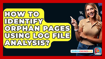 How To Identify Orphan Pages Using Log File Analysis? - SearchEnginesHub.com