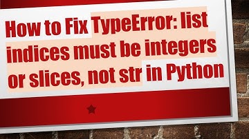 How to Fix TypeError: list indices must be integers or slices, not str in Python