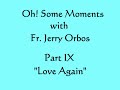 9. Love Again (Oh! Some Moments with Fr. Orbos)