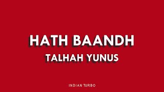 HATH BAANDH - TALHAH YUNUS (LYRICS) | INDIAN TURBO