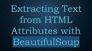 Extracting Text from HTML Attributes with BeautifulSoup