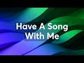 Have A Song With Me