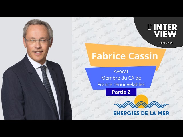 Fabrice Cassin, Avocat - Partie 2 | Énergies de la mer