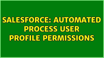 Salesforce: Automated Process User Profile Permissions