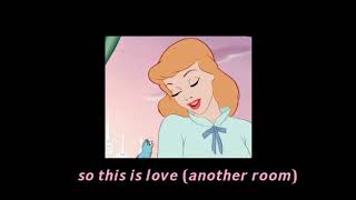 so this is love (from "cinderella") (playing in another room)