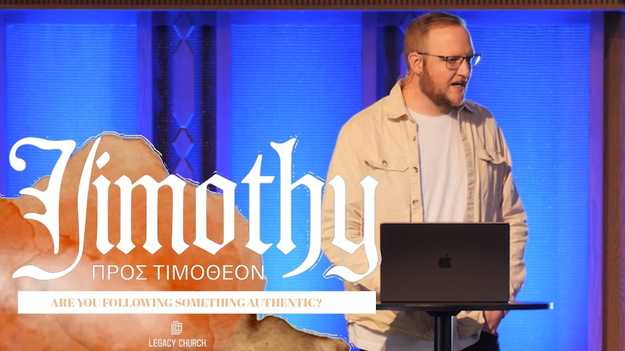 Are You Following Something Authentic? To Timothy | Legacy Church Week 4