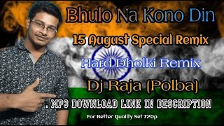 15 August Special - Bhulo Na Kono Din - Hard Dholki   Remix - Dj Raja Polba