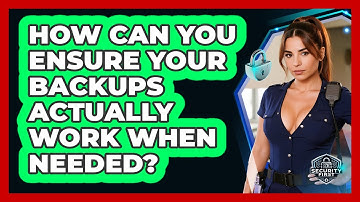 How Can You Ensure Your Backups Actually Work When Needed? - SecurityFirstCorp.com