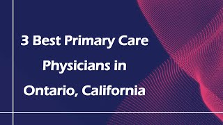 3 Best Primary Care Physicians In Ontario, California Family Doctors