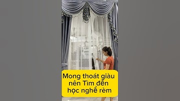Mong thoát giàu nên tìm đến học nghề rèm