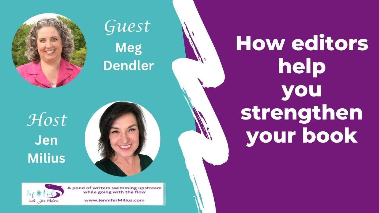 How editors help you strengthen your book with Meg Dendler