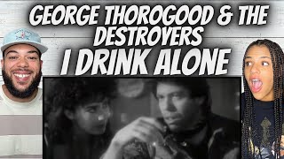 HIS VOICE!| FIRST TIME HEARING  George Thorogood \& The Destroyers- I Drink aLone REACTION