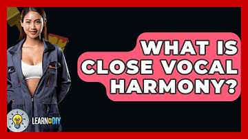 What Is Close Vocal Harmony? - LearnToDIY360.com