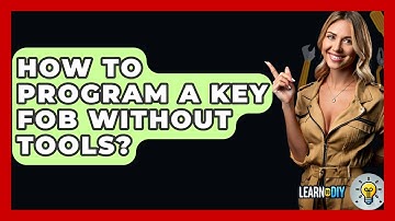How To Program A Key Fob Without Tools? - LearnToDIY360.com