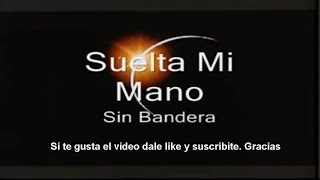 Sin bandera Suelta mi mano 4k