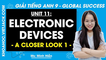 Tiếng Anh 9 Unit 11: A closer look 1 - trang 116 | Electronic Devices | Global Success (HAY NHẤT)
