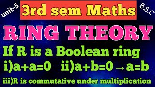 RINGS/If R is Boolean ring 1)a+a=0 2)a+b=0→a=b/unit-5/3rd sem maths /expalination in Telugu