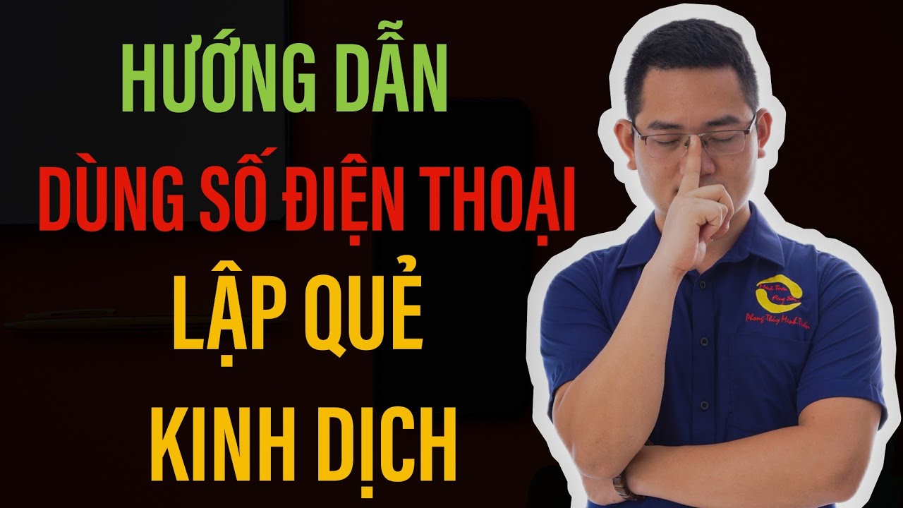 91 Hướng dẫn cách dùng SỐ ĐIỆN THOẠI lập quẻ KINH DỊCH... - youtube
