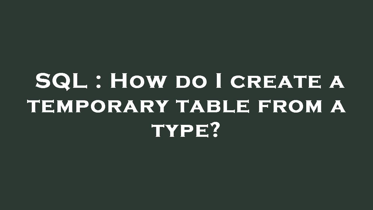 SQL : How do I create a temporary table from a type? - YouTube