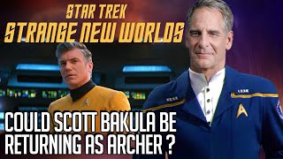Star Trek Strange New Worlds - Could Scott Bakula be returning as Archer?