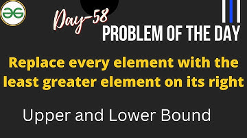 Replace every element with the least greater element on its right| Day-58 Problem of the day | C++