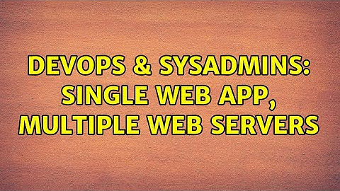 DevOps & SysAdmins: Single web app, multiple web servers (3 Solutions!!)