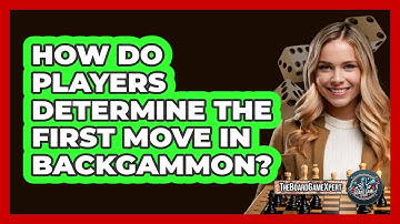 How Do Players Determine The First Move In Backgammon?