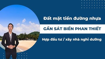 Đất mặt tiền đường nhựa gần sát biển Phan Thiết phù hợp đầu tư hoặc xây nhà nghỉ dưỡng | Hiệp BĐS