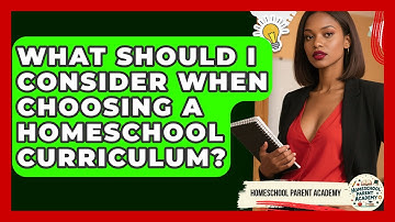 What Should I Consider When Choosing A Homeschool Curriculum? - Homeschool Parent Academy