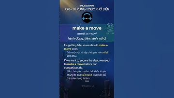 Cụm từ "make a move" là gì? - Các từ vựng Toeic phổ biến #TừVựngToeic #LuyệnNgheToeic #HọcToeic