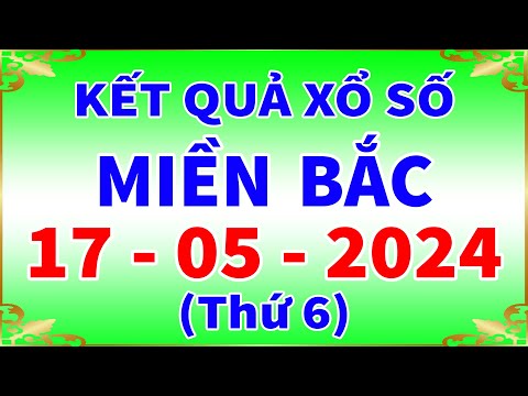 Xổ số miền bắc hôm nay thứ 6 ngày 17/5/2024 - KQXS Hải Phòng - XS Miền Bắc - XSMB - KQXSMB 