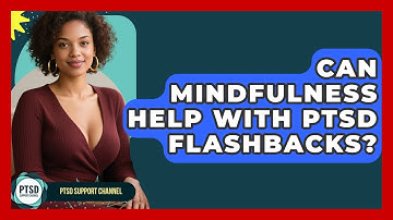 Can Mindfulness Help With PTSD Flashbacks? - PTSD Support Channel