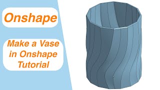Make a Vase in Onshape Tutorial (With Doc Link)