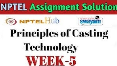 NPTEL 2024 week- 5 assignment principal of casting Technology.