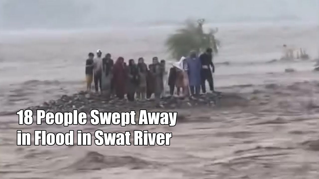 18 People Swept Away In Flood In Swat River