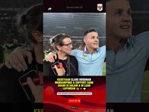 KESETIAAN CLARE HERDMAN MENDAMPINGI SANG SUAMI BEKERJA UTK TIMNAS INDONESIA#beritatimnas#johnherdman