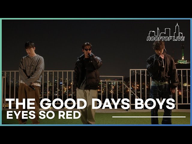 The Good Days Boys | Eyes So Red | Rooftop Live from Seoul | Episode 5 class=