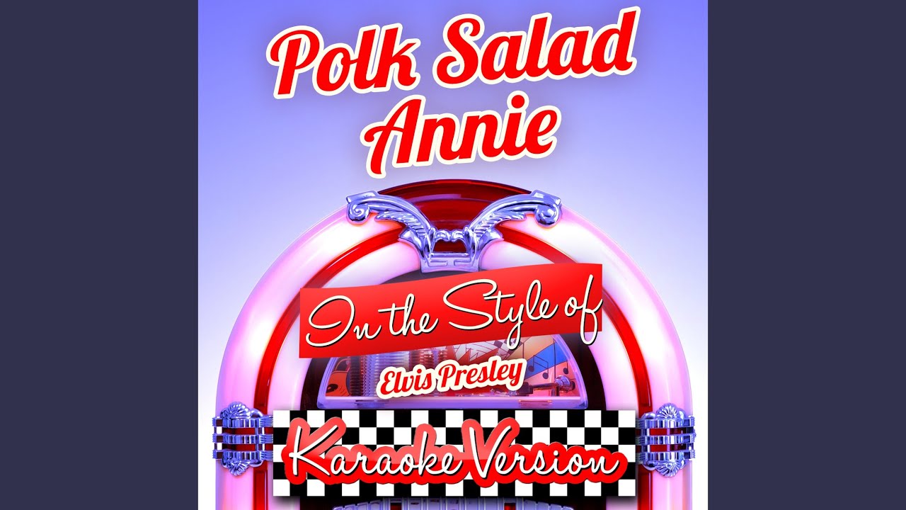 Polk Salad Annie (In the Style of Elvis Presley) (Karaoke Version) YouTube Polk Salad Annie (In the Style of Elvis Presley) (Karaoke Version) YouTube