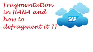 Fragmentation in HANA and how to defragment it ??