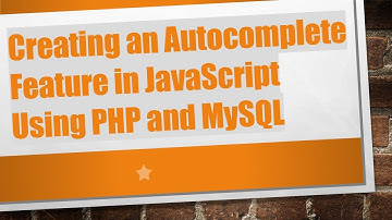 Creating an Autocomplete Feature in JavaScript Using PHP and MySQL