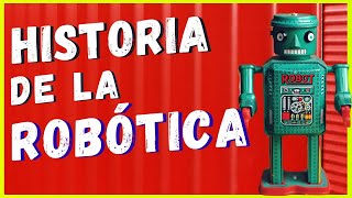 HISTORIA DE LA ROBÓTICA  Los datos más ASOMBROSOS