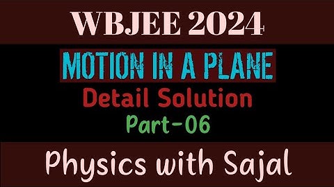 WBJEE PHYSICS PYQ SOLUTION|| MOTION IN A PLANE|| PART-06