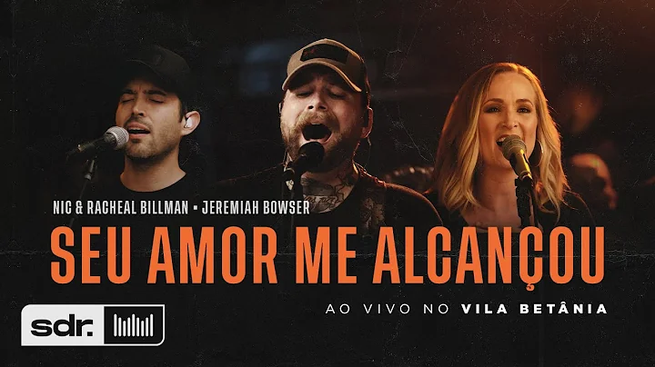 Seu Amor Me Alcanou (Ao Vivo no Betnia) - Nic & Ra...