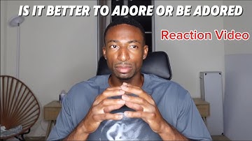 It’s Better For Women To Be The Adorers (In A Relationship) - Reaction Video
