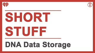 Short Stuff: DNA Data Storage | STUFF YOU SHOULD KNOW