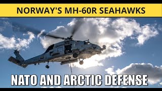 Norway's MH-60R Seahawks: The Future of Arctic Warfare & Naval Power