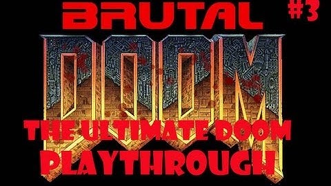 Ultimate Doom Re-Playthrough w/Commentary (Part 3) (Brutal Doom Mod/Black Metal Difficulty)