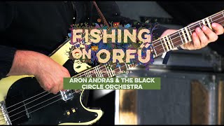 Aron Andras & the Black Circle Orchestra - Fishing on Orfű 2022 (Teljes koncert)