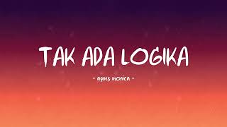 Download Lagu Agnes Monica - Tak Ada Logika - Lirik Hits MP3 Download Lagu Agnes Monica - Tak Ada Logika - Lirik Hits MP3