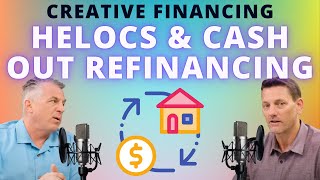 Creative Real Estate Financing in 2023: Exploring HELOCs and Cash-Out Refinancing